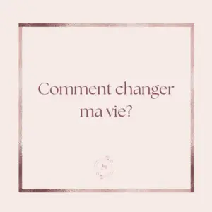 Changer ma vie